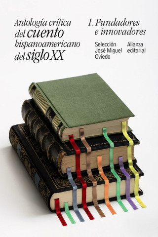 Könyv Antología crítica del cuento hispanoamericano del siglo XX: 1. Fundadores e innovadores JOSE MIGUEL OVIEDO