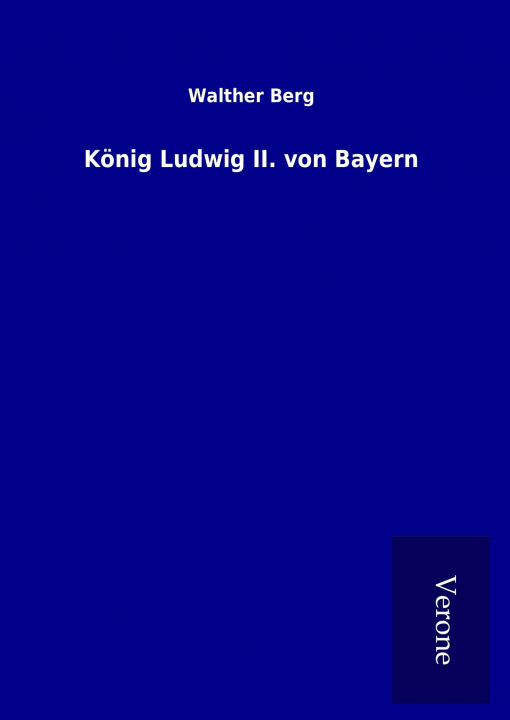 Kniha König Ludwig II. von Bayern Walther Berg