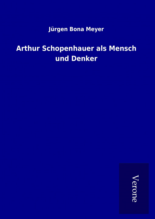 Knjiga Arthur Schopenhauer als Mensch und Denker Jürgen Bona Meyer