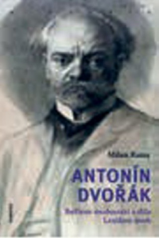 Kniha Antonín Dvořák Milan Kuna