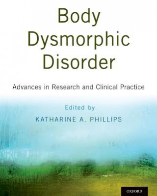 Kniha Body Dysmorphic Disorder Katharine A. Phillips