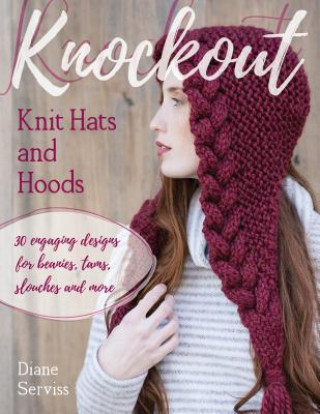 Kniha Knockout Knit Hats and Hoods Diane Serviss