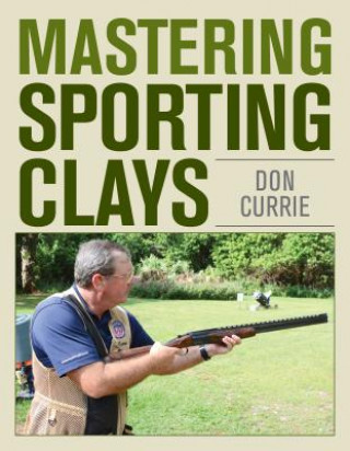 Könyv Mastering Sporting Clays Currie Donal