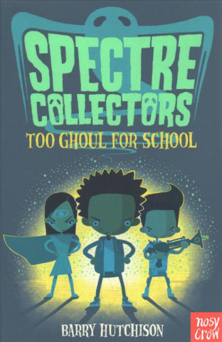 Книга Spectre Collectors: Too Ghoul For School Barry Hutchison