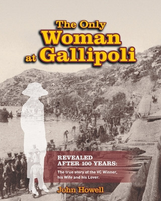 Könyv Only Woman at Gallipoli John Howell