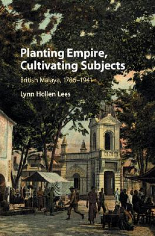 Książka Planting Empire, Cultivating Subjects Lynn Hollen Lees