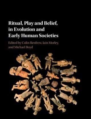 Książka Ritual, Play and Belief, in Evolution and Early Human Societies EDITED BY COLIN RENF