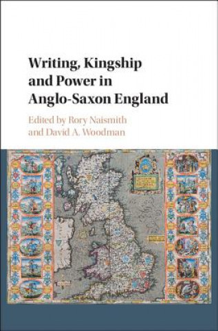 Könyv Writing, Kingship and Power in Anglo-Saxon England EDITED BY RORY NAISM