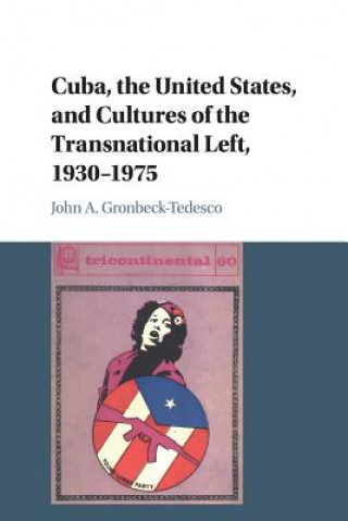 Knjiga Cuba, the United States, and Cultures of the Transnational Left, 1930-1975 John A. Gronbeck-Tedesco