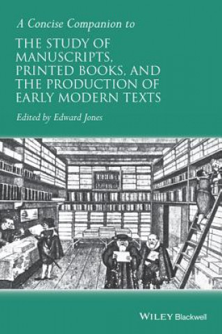 Buch Concise Companion to the Study of Manuscripts, Printed Books, and the Production of Early Modern Texts Edward Jones