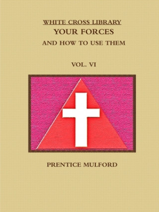 Buch WHITE CROSS LIBRARY. YOUR FORCES, AND HOW TO USE THEM. VOL. VI. Prentice Mulford