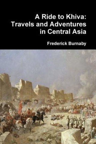 Carte Ride to Khiva: Travels and Adventures in Central Asia Frederick Burnaby