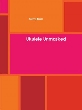 Kniha Ukulele Unmasked Gerry Baird