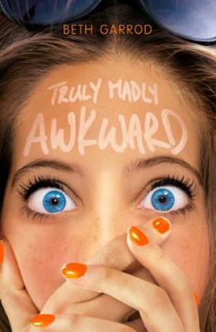 Книга Truly Madly Awkward BETH GARROD