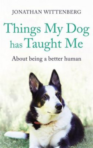 Carte Things My Dog Has Taught Me Jonathan Wittenberg