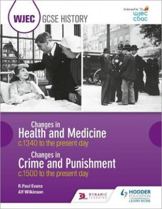 Kniha WJEC GCSE History: Changes in Health and Medicine c.1340 to the present day and Changes in Crime and Punishment, c.1500 to the present day R. Paul Evans