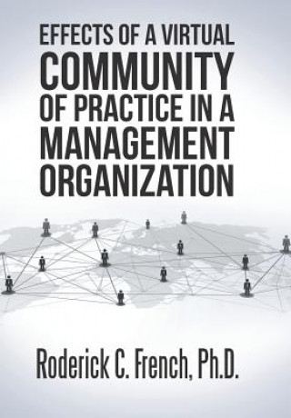Carte Effects of a Virtual Community of Practice in a Management-Consulting Organization RODERICK C. FRENCH