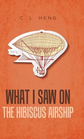 Kniha What I Saw on the Hibiscus Airship C. L. HENG