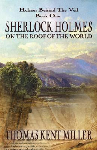 Книга Sherlock Holmes on The Roof of The World (Holmes Behind The Veil Book 1) THOMAS KENT MILLER