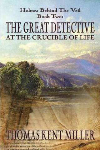 Książka Great Detective at the Crucible of Life (Holmes Behind The Veil Book 2) THOMAS KENT MILLER