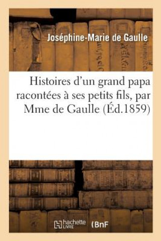 Книга Histoires d'Un Grand Papa Racontees A Ses Petits Fils, Par Mme de Gaulle DE GAULLE-J-M