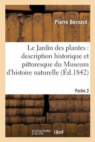 Buch Jardin Des Plantes: Description Complete Du Museum d'Histoire Naturelle, Partie 2 BERNARD-P