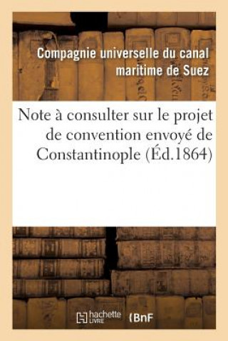 Könyv Note A Consulter Sur Le Projet de Convention Envoye de Constantinople CANAL MARITIME DE SU