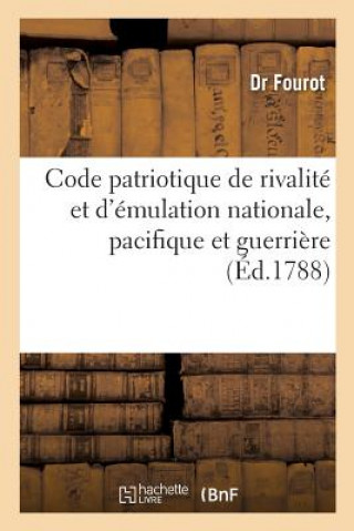 Книга Code Patriotique de Rivalite Et d'Emulation Nationale, Pacifique Et Guerriere FOUROT-D