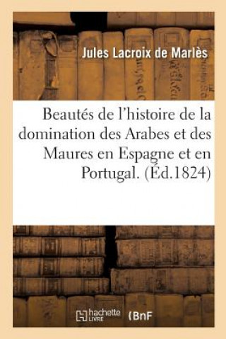 Carte Beautes de l'Histoire de la Domination Des Arabes Et Des Maures En Espagne Et En Portugal DE MARLES-J