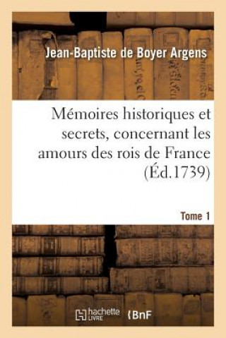 Carte Memoires Historiques Et Secrets, Concernant Les Amours Des Rois de France. T. 1 ARGENS-J-B