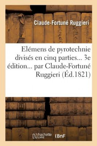 Kniha Elemens de Pyrotechnie Divises En Cinq Parties. 3e Edition RUGGIERI-C-F