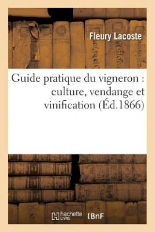 Книга Guide Pratique Du Vigneron: Culture, Vendange Et Vinification LACOSTE-F