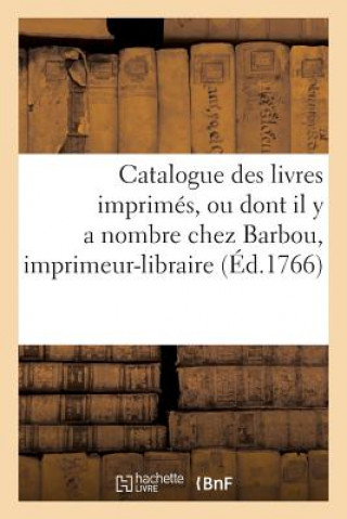 Kniha Catalogue Des Livres Imprimes, Ou Dont Il Y a Nombre Chez Barbou, Imprimeur-Libraire, BARBOU-J