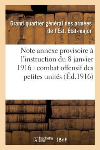 Книга Note Annexe Provisoire A l'Instruction Du 8 Janvier 1916 Sur Le Combat Offensif Des Petites Unites SANS AUTEUR