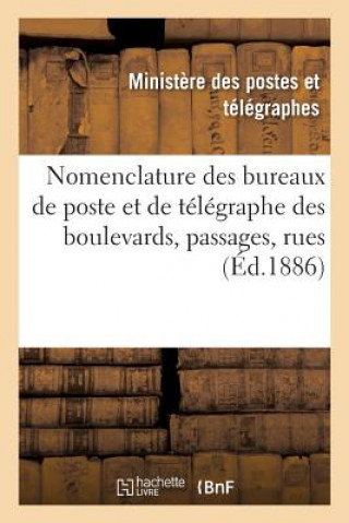 Könyv Nomenclature Des Bureaux de Poste Et de Telegraphe Des Boulevards, Passages, Rues, Etc. SANS AUTEUR