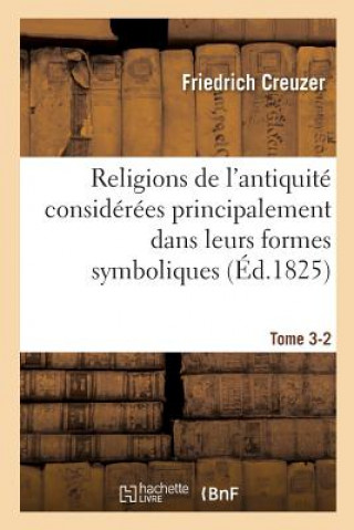 Książka Religions de l'Antiquite Considerees Principalement Dans Leurs Formes Symboliques Tome 3-2 Creuzer-F