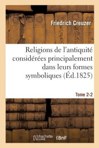 Książka Religions de l'Antiquite Considerees Principalement Dans Leurs Formes Symboliques Tome 2. Partie 2 CREUZER-F