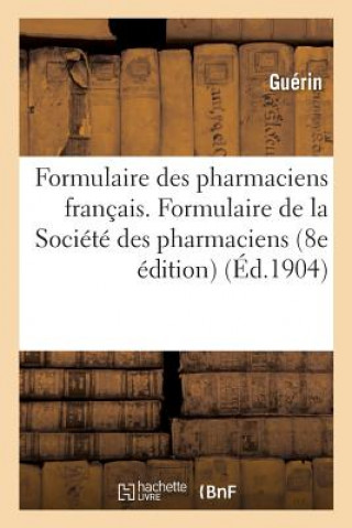 Livre Formulaire Des Pharmaciens Francais. Formulaire de la Societe Des Pharmaciens Du Loiret GUERIN