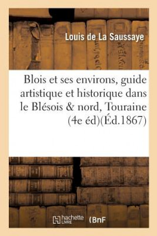 Knjiga Blois Et Ses Environs, Guide Artistique Et Historique Dans Le Blesois Et Le Nord de la Touraine, LA SAUSSAYE-L