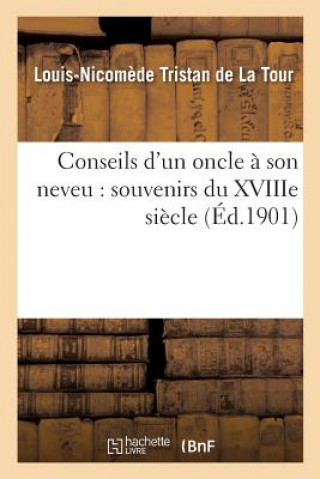 Knjiga Conseils d'Un Oncle A Son Neveu: Souvenirs Du Xviiie Siecle TRISTAN DE LA TOUR