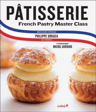 Book Patisserie: French Pastry Master Class Philippe Urraca