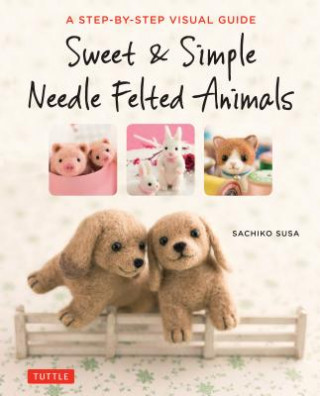 Book Sweet & Simple Needle Felted Animals Sachiko Susa