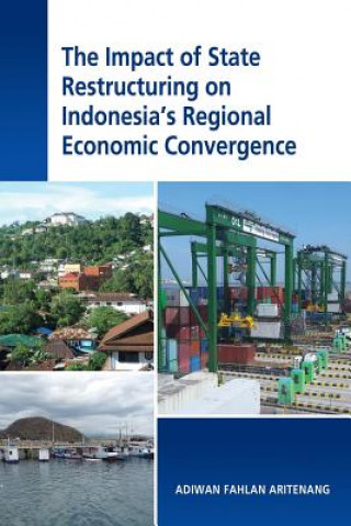 Livre Impact of State Restructuring on Regional Economic Development in Indonesia Adiwan Fahlan Aritenang