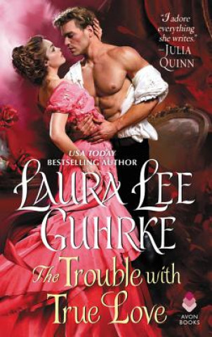 Kniha The Trouble with True Love: Dear Lady Truelove Laura Lee Guhrke