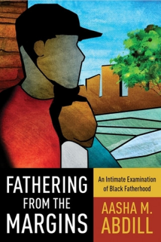 Книга Fathering from the Margins Aasha M. Abdill