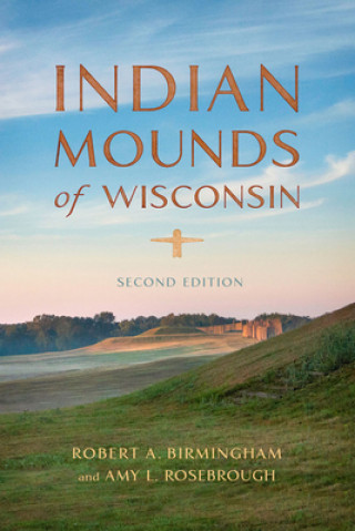 Kniha Indian Mounds of Wisconsin Robert A. Birmingham