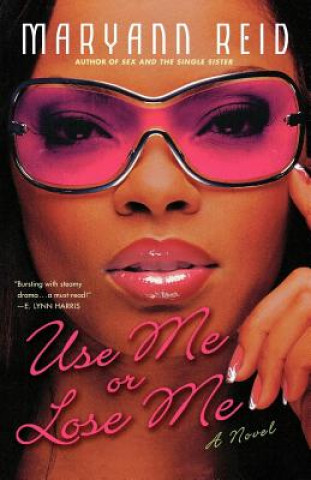 Książka Use Me or Lose Me: A Novel of Love, Sex, and Drama Maryann Reid