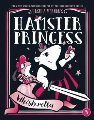 Kniha Hamster Princess: Whiskerella Ursula Vernon