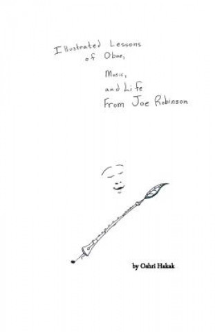 Książka Illustrated Lessons of Oboe, Music, and Life From Joe Robinson Oshri L Hakak