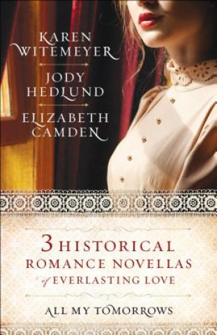 Knjiga All My Tomorrows - Three Historical Romance Novellas of Everlasting Love Karen Witemeyer